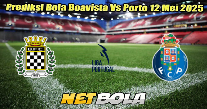 Prediksi Bola Boavista Vs Porto 12 Mei 2025