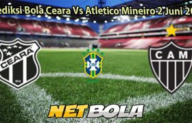 Prediksi Bola Ceara Vs Atletico Mineiro 2 Juni 2025