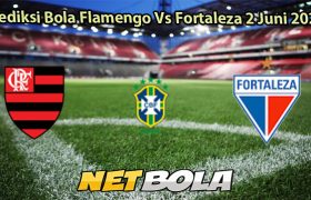 Prediksi Bola Flamengo Vs Fortaleza 2 Juni 2025