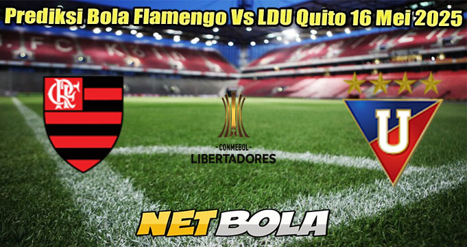 Prediksi Bola Flamengo Vs LDU Quito 16 Mei 2025
