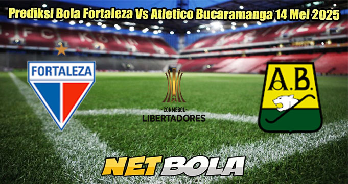 Prediksi Bola Fortaleza Vs Atletico Bucaramanga 14 Mei 2025