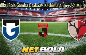 Prediksi Bola Gamba Osaka Vs Kashima Antiers 31 Mei 2025