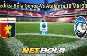 Prediksi Bola Genoa Vs Atalanta 18 Mei 2025