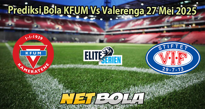 Prediksi Bola KFUM Vs Valerenga 27 Mei 2025