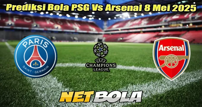 Prediksi Bola PSG Vs Arsenal 8 Mei 2025