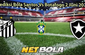 Prediksi Bola Santos Vs Botafogo 2 Juni 2025