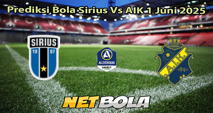 Prediksi Bola Sirius Vs AIK 1 Juni 2025