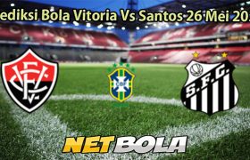 Prediksi Bola Vitoria Vs Santos 26 Mei 2025