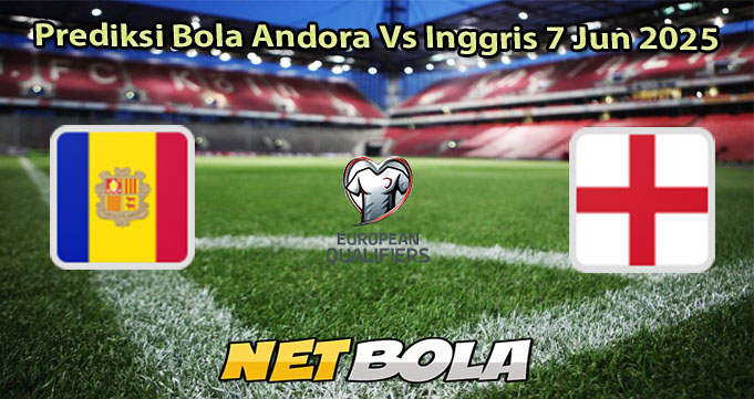 Prediksi Bola Andora Vs Inggris 7 Jun 2025