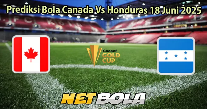 Prediksi Bola Canada Vs Honduras 18 Juni 2025