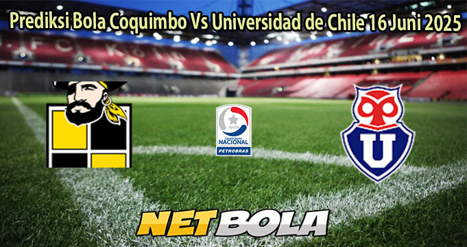 Prediksi Bola Coquimbo Vs Universidad de Chile 16 Juni 2025