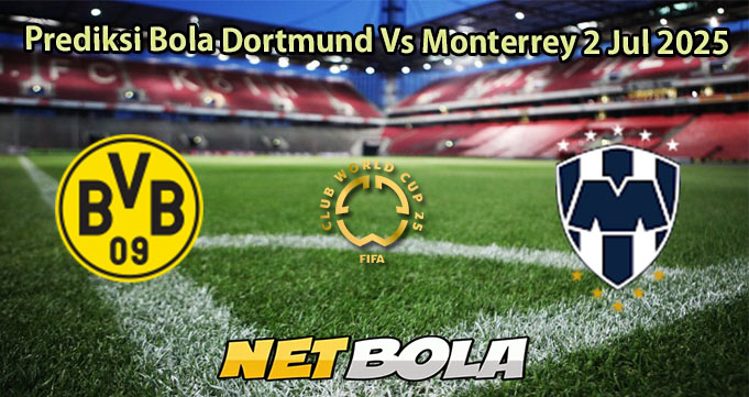 Prediksi Bola Dortmund Vs Monterrey 2 Jul 2025
