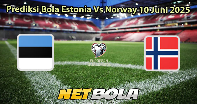 Prediksi Bola Estonia Vs Norway 10 Juni 2025