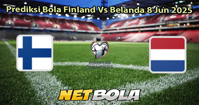 Prediksi Bola Finland Vs Belanda 8 Jun 2025