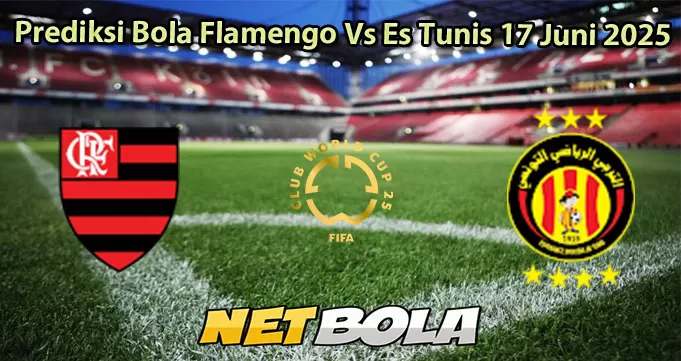 Prediksi Bola Flamengo Vs Es Tunis 17 Juni 2025