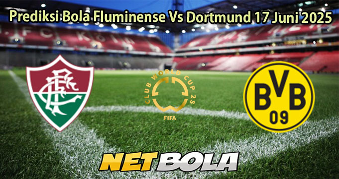 Prediksi Bola Fluminense Vs Dortmund 17 Juni 2025