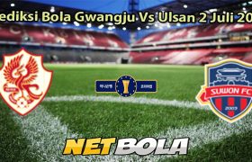 Prediksi Bola Gwangju Vs Ulsan 2 Juli 2025