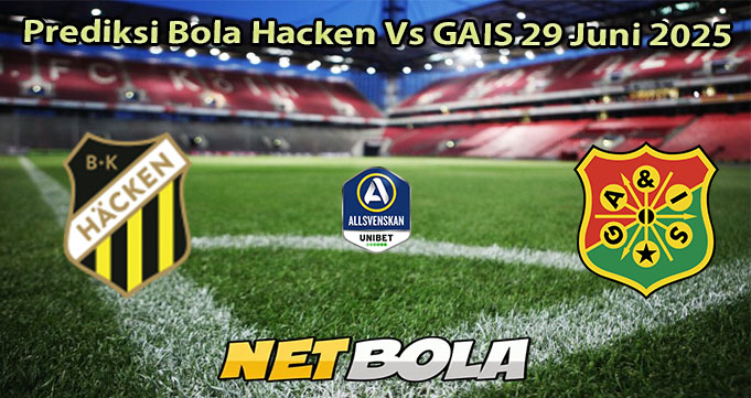 Prediksi Bola Hacken Vs GAIS 29 Juni 2025