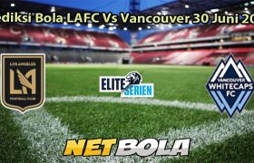 Prediksi Bola LAFC Vs Vancouver 30 Juni 2025