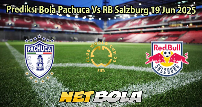 Prediksi Bola Pachuca Vs RB Salzburg 19 Jun 2025