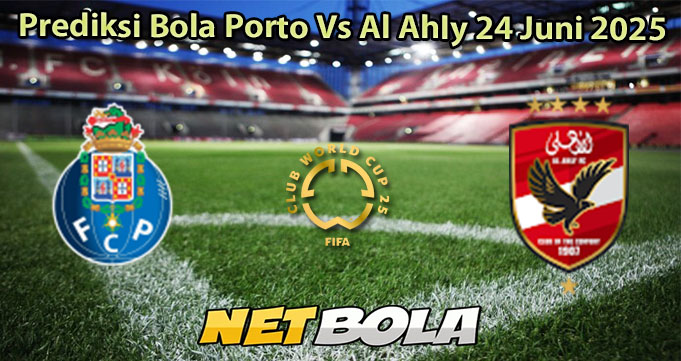 Prediksi Bola Porto Vs Al Ahly 24 Juni 2025
