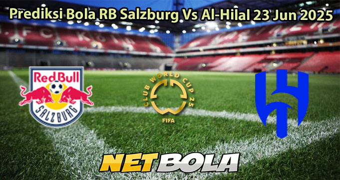 Prediksi Bola RB Salzburg Vs Al-Hilal 23 Jun 2025