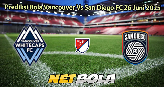 Prediksi Bola Vancouver Vs San Diego FC 26 Juni 2025