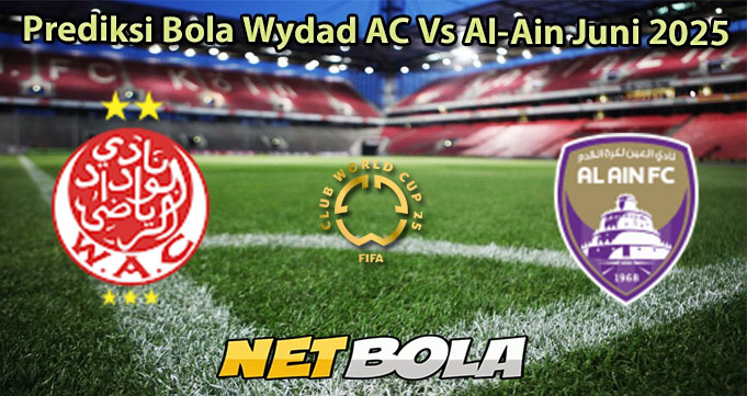 Prediksi Bola Wydad AC Vs Al-Ain Juni 2025