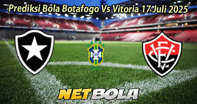 Prediksi Bola Botafogo Vs Vitoria 17 Juli 2025
