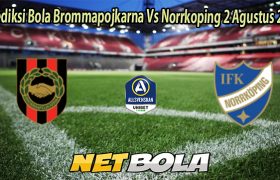 Prediksi Bola Brommapojkarna Vs Norrkoping 2 Agustus 2025