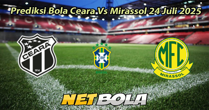 Prediksi Bola Ceara Vs Mirassol 24 Juli 2025