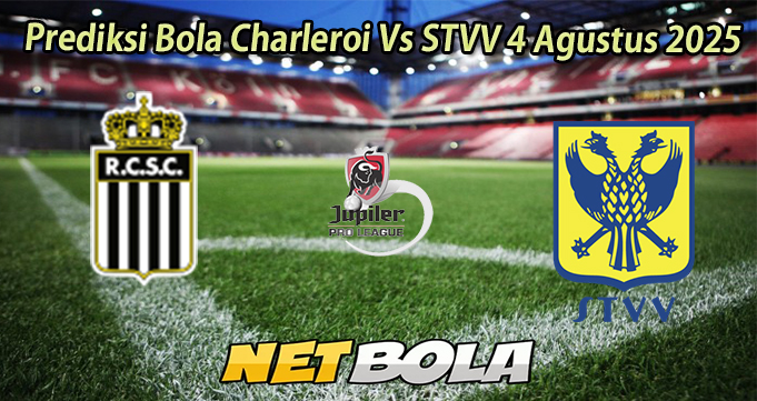 Prediksi Bola Charleroi Vs STVV 4 Agustus 2025