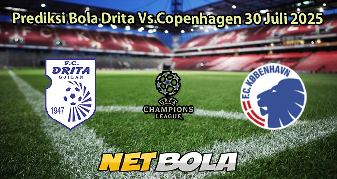Prediksi Bola Drita Vs Copenhagen 30 Juli 2025