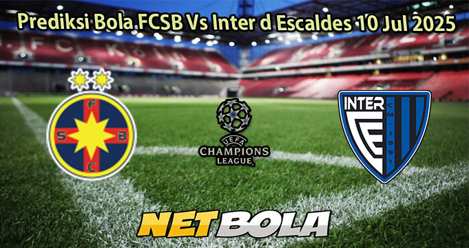Prediksi Bola FCSB Vs Inter d Escaldes 10 Jul 2025