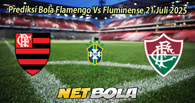 Prediksi Bola Flamengo Vs Fluminense 21 Juli 2025