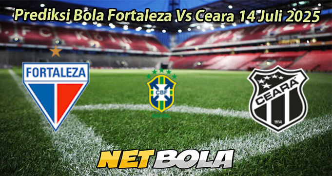 Prediksi Bola Fortaleza Vs Ceara 14 Juli 2025