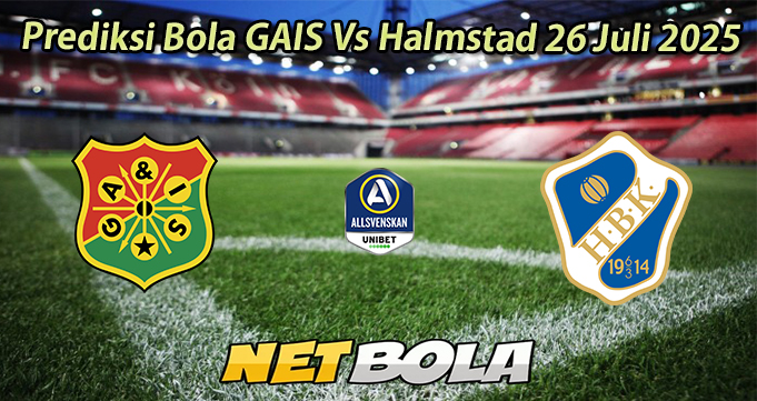 Prediksi Bola GAIS Vs Halmstad 26 Juli 2025