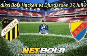 Prediksi Bola Hacken Vs Djurgarden 27 Juli 2025