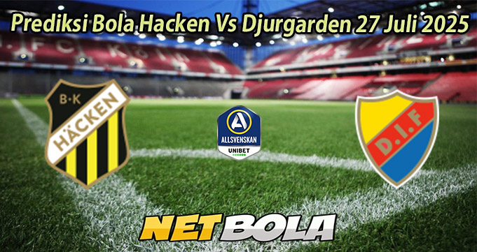 Prediksi Bola Hacken Vs Djurgarden 27 Juli 2025