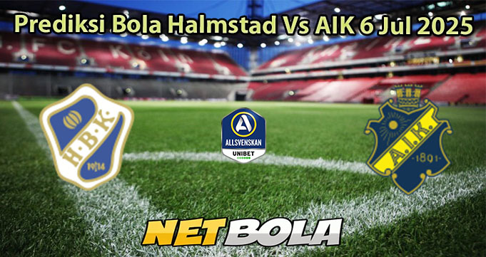 Prediksi Bola Halmstad Vs AIK 6 Jul 2025
