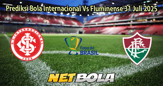 Prediksi Bola Internacional Vs Fluminense 31 Juli 2025