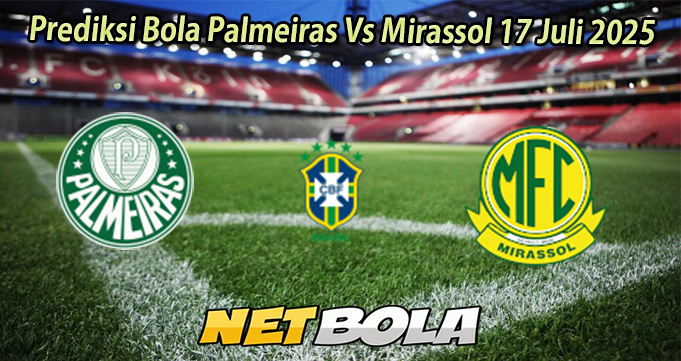 Prediksi Bola Palmeiras Vs Mirassol 17 Juli 2025