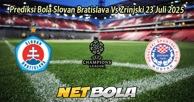 Prediksi Bola Slovan Bratislava Vs Zrinjski 23 Juli 2025