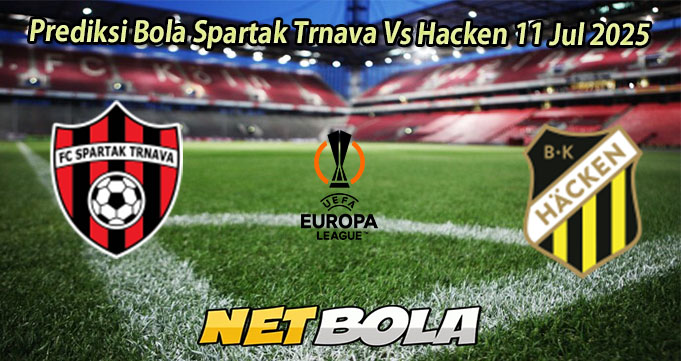 Prediksi Bola Spartak Trnava Vs Hacken 11 Jul 2025