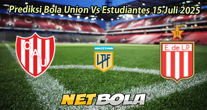 Prediksi Bola Union Vs Estudiantes 15 Juli 2025