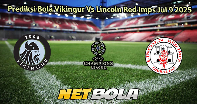 Prediksi Bola Vikingur Vs Lincoln Red Imps Jul 9 2025