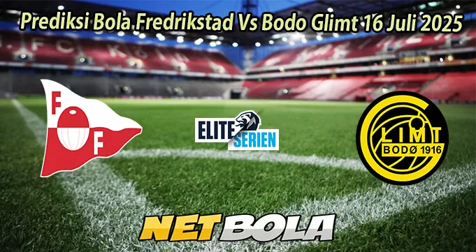 Prediksi Bola Fredrikstad Vs Bodo Glimt 16 Juli 2025