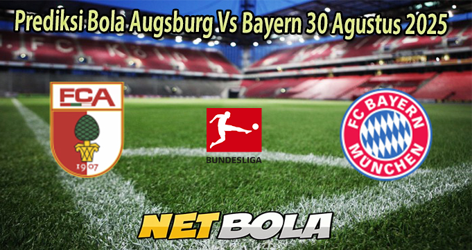 Prediksi Bola Augsburg Vs Bayern 30 Agustus 2025