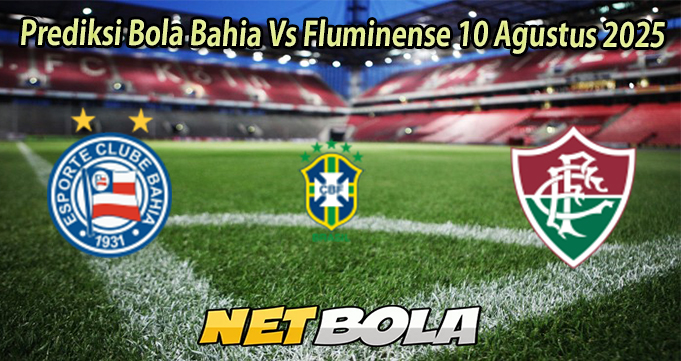 Prediksi Bola Bahia Vs Fluminense 10 Agustus 2025
