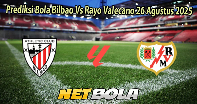 Prediksi Bola Bilbao Vs Rayo Valecano 26 Agustus 2025